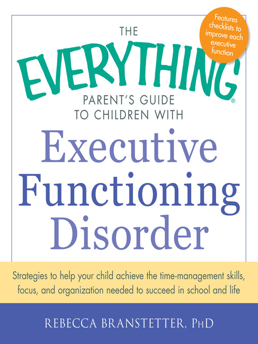 Title details for The Everything Parent's Guide to Children with Executive Functioning Disorder by Rebecca Branstetter - Available